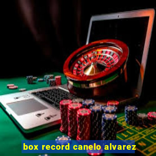 box record canelo alvarez