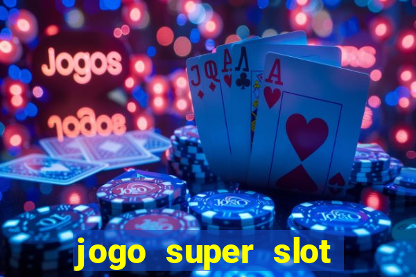 jogo super slot paga mesmo