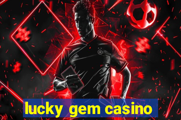 lucky gem casino