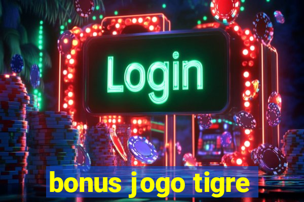 bonus jogo tigre