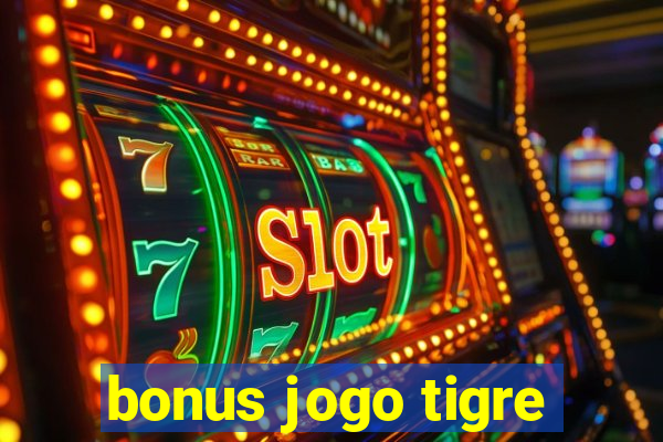 bonus jogo tigre