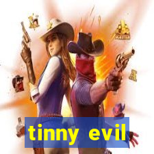 tinny evil