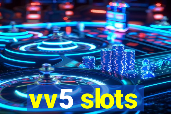 vv5 slots