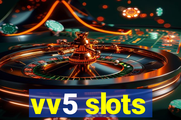 vv5 slots