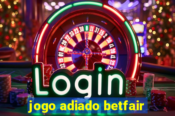 jogo adiado betfair