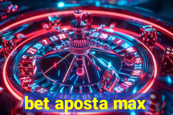 bet aposta max