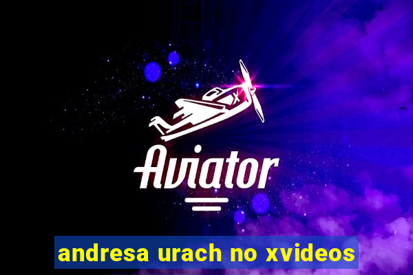 andresa urach no xvideos