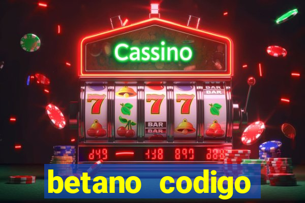 betano codigo promocional casino