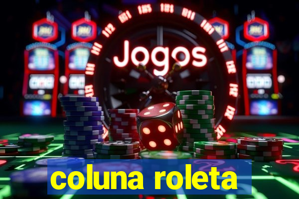 coluna roleta