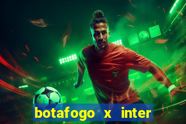 botafogo x inter onde assistir