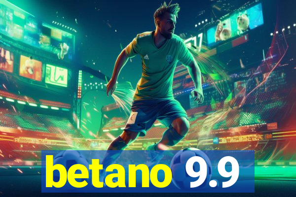 betano 9.9