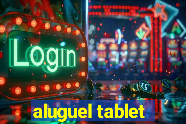 aluguel tablet