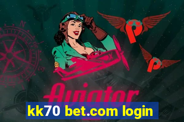 kk70 bet.com login