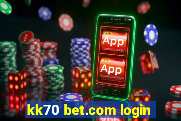 kk70 bet.com login