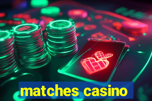 matches casino