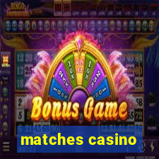 matches casino