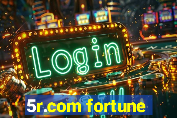 5r.com fortune