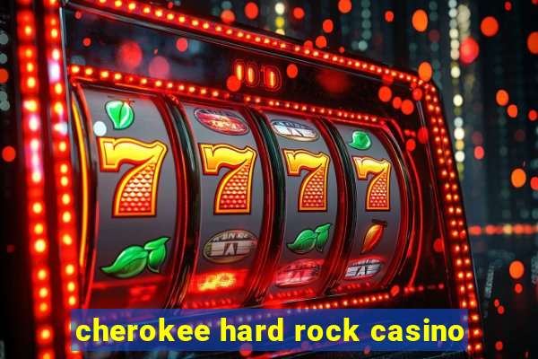 cherokee hard rock casino