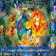 jogar online ganhar dinheiro