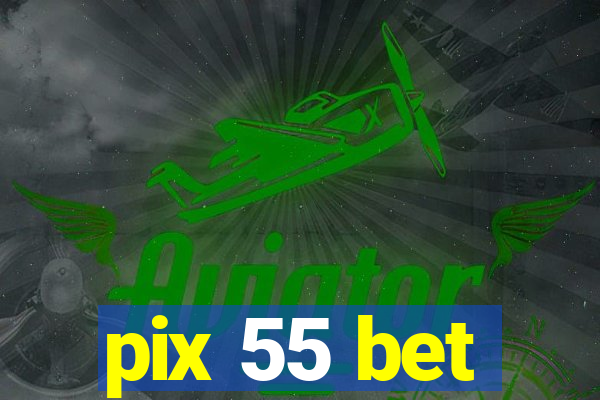 pix 55 bet