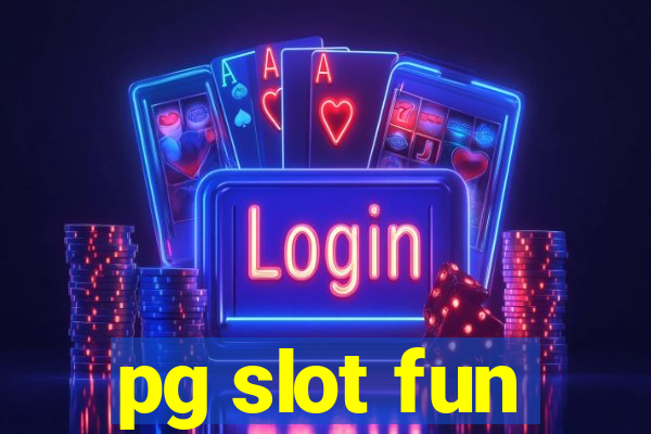 pg slot fun