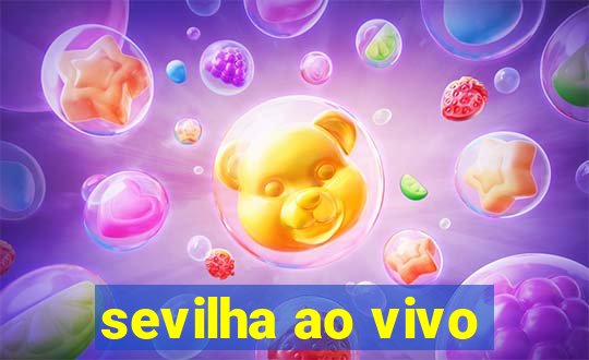 sevilha ao vivo