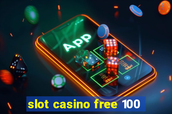 slot casino free 100