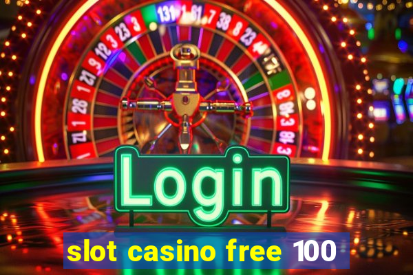 slot casino free 100