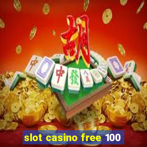 slot casino free 100