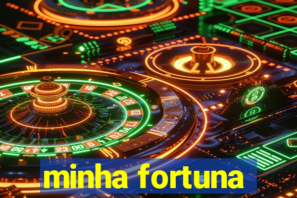 minha fortuna