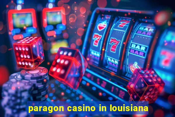 paragon casino in louisiana