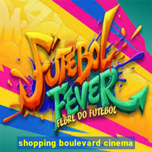 shopping boulevard cinema