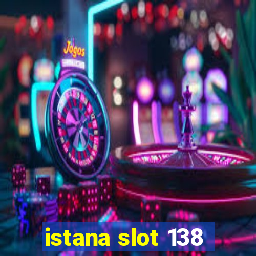 istana slot 138