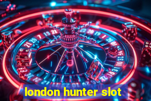 london hunter slot