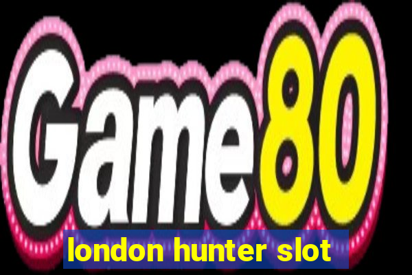 london hunter slot