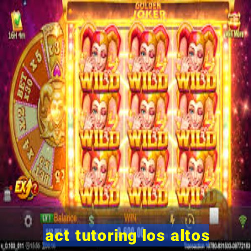 act tutoring los altos