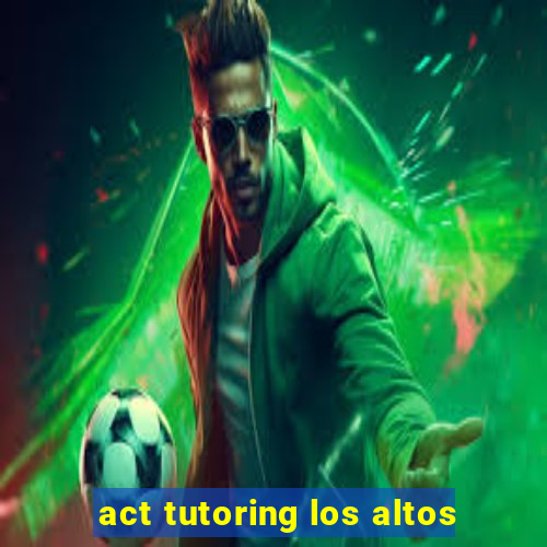 act tutoring los altos