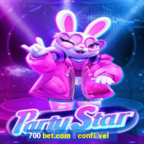 700 bet.com 茅 confi谩vel