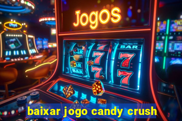 baixar jogo candy crush