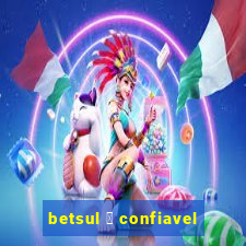 betsul 茅 confiavel