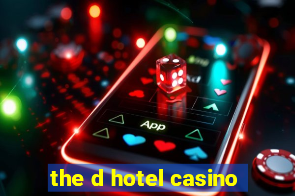 the d hotel casino