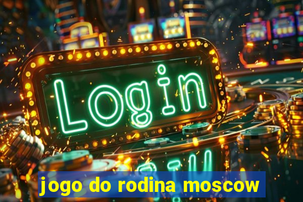 jogo do rodina moscow