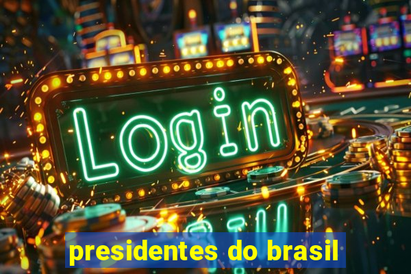 presidentes do brasil