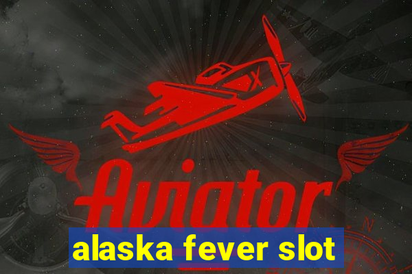 alaska fever slot