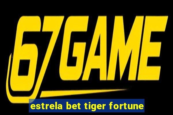 estrela bet tiger fortune