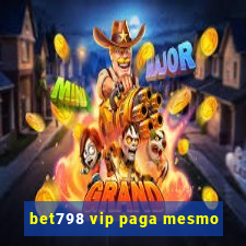 bet798 vip paga mesmo