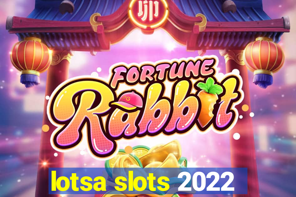 lotsa slots 2022