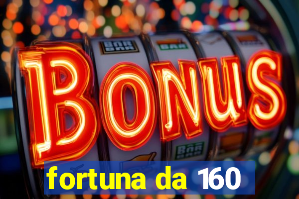 fortuna da 160