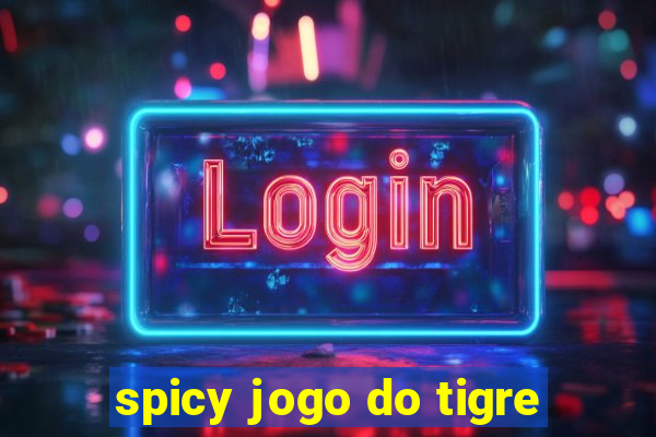 spicy jogo do tigre