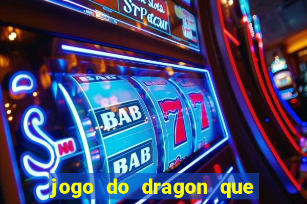 jogo do dragon que da dinheiro